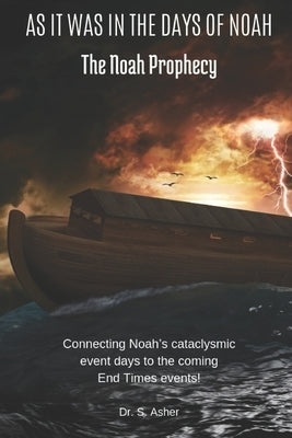 As It Was in the Days of Noah: The Noah Prophecy by Asher, Shmuel