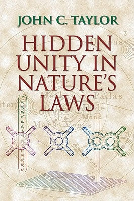 Hidden Unity in Nature's Laws by Taylor, John C.