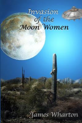 Invasion of the Moon Women by Wharton, James