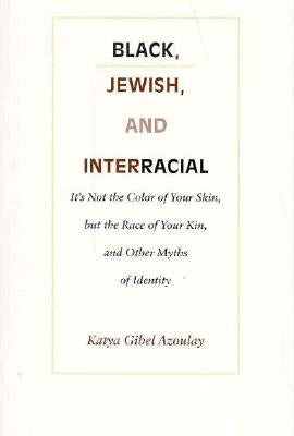 Black, Jewish, and Interracial: It's Not the Color of Your Skin, but the Race of Your Kin, and Other Myths of Identity by Mevorach, Katya Gibel