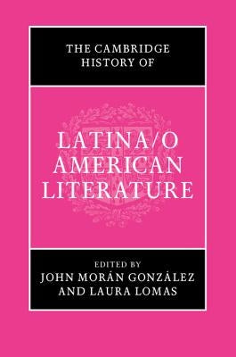 The Cambridge History of Latina/O American Literature by Morán González, John