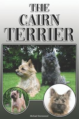 The Cairn Terrier: A Complete and Comprehensive Owners Guide To: Buying, Owning, Health, Grooming, Training, Obedience, Understanding and by Stonewood, Michael