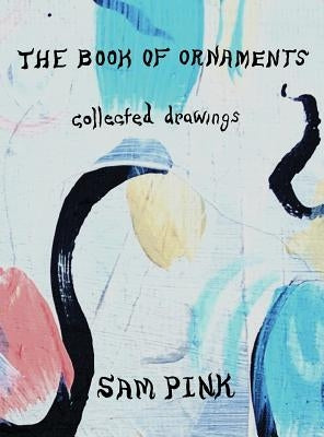 The Book of Ornaments: Collected Drawings by Pink, Sam