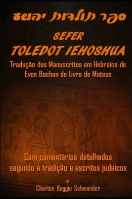 Sefer Toledot Iehoshua: O Livro de Mateus em Hebraico: Com comentários detalhados segundo a tradição e escritos judaicos by Baggio Scheneider, Charton