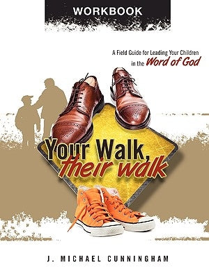 Your Walk, Their Walk - Workbook by Cunningham, J. Michael