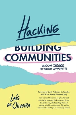 Hacking Communities: Cracking the Code to Vibrant Communities by de Oliveira, Laís