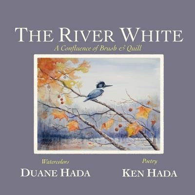 The River White: A Confluence of Brush & Quill by Hada, Ken