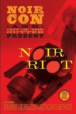 Noir Riot: Presented by NoirCon and Out of the Gutter by Bruen, Ken