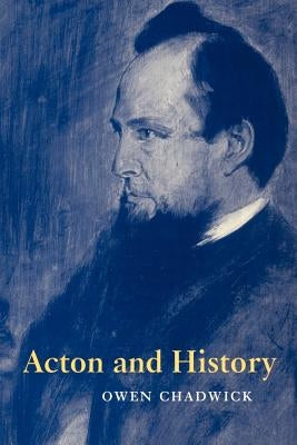 Acton and History by Chadwick, Owen