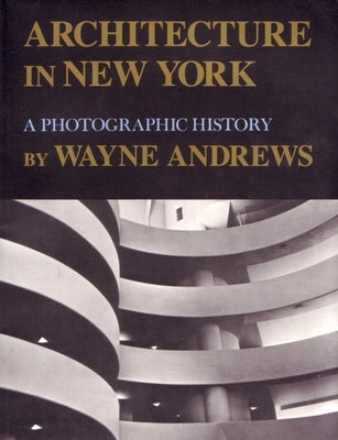 Architecture in New York: A Photographic History by Andrews, Wayne