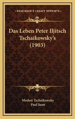 Das Leben Peter Iljitsch Tschaikowsky's (1903) by Tschaikowsky, Modest