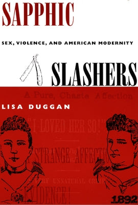 Sapphic Slashers: Sex, Violence, and American Modernity by Duggan, Lisa
