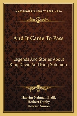And It Came To Pass: Legends And Stories About King David And King Solomon by Bialik, Hayyim Nahman