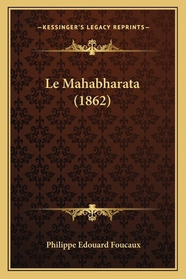Le Mahabharata (1862) by Foucaux, Philippe Edouard