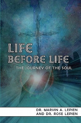 Life Before Life: The Journey Of The Soul by Lepien, Marvin a.