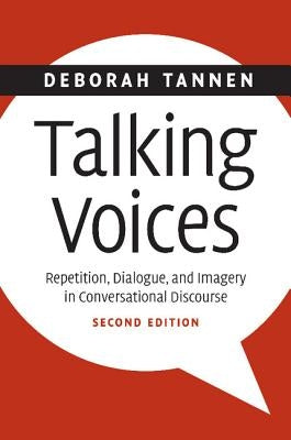 Talking Voices: Repetition, Dialogue, and Imagery in Conversational Discourse by Tannen, Deborah