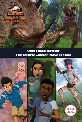 Camp Cretaceous, Volume Four: The Deluxe Junior Novelization (Jurassic World: Camp Cretaceous) by Behling, Steve