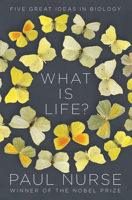 What Is Life?: Five Great Ideas in Biology by Nurse, Paul