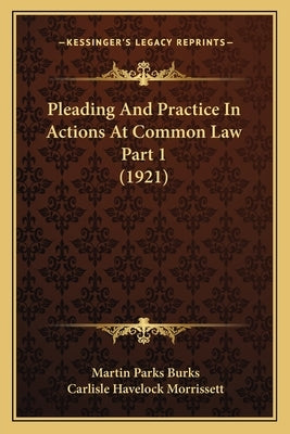 Pleading And Practice In Actions At Common Law Part 1 (1921) by Burks, Martin Parks