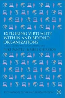 Exploring Virtuality Within and Beyond Organizations: Social, Global and Local Dimensions by Panteli, N.