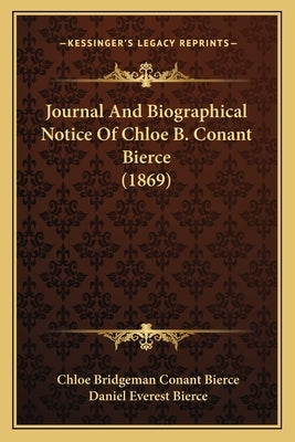Journal And Biographical Notice Of Chloe B. Conant Bierce (1869) by Bierce, Chloe Bridgeman Conant