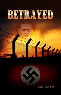 Betrayed: Secrecy, Lies, and Consequences by Martini, Frederic H.