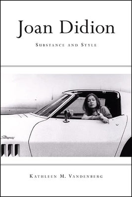 Joan Didion: Substance and Style by Vandenberg, Kathleen M.