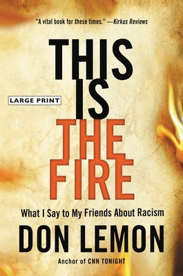 This Is the Fire: What I Say to My Friends about Racism by Lemon, Don