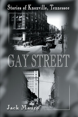 Gay Street: Stories of Knoxville, Tennessee by Mauro, Jack