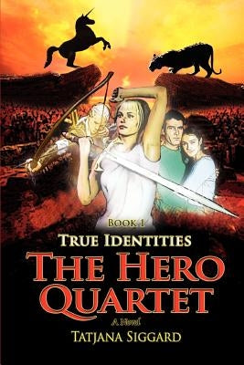 The Hero Quartet: Book 1 True Identities by Siggard, Tatjana