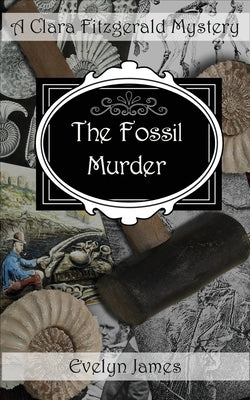 The Fossil Murder: A Clara Fitzgerald Mystery by James, Evelyn