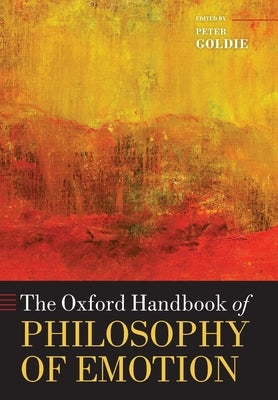 The Oxford Handbook of Philosophy of Emotion by Goldie, Peter