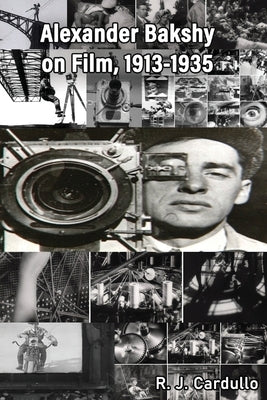 Alexander Bakshy on Film, 1913-1935 by Cardullo, R. J.
