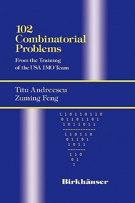 102 Combinatorial Problems: From the Training of the USA Imo Team by Andreescu, Titu