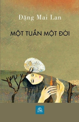 MỘt TuẦn MỘt ĐỜi by Dang, Mai Lan