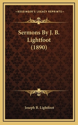 Sermons by J. B. Lightfoot (1890) by Lightfoot, Joseph B.