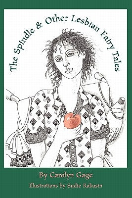The Spindle and Other Lesbian Fairy Tales by Gage, Carolyn