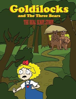 Goldilocks And The Three Bears: The Real Scary Story by Snyder, Stephanie