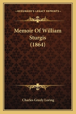 Memoir Of William Sturgis (1864) by Loring, Charles Greely