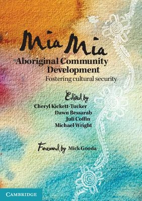 MIA MIA Aboriginal Community Development: Fostering Cultural Security by Kickett-Tucker, Cheryl