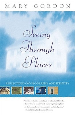 Seeing Through Places: Reflections on Geography and Identity by Gordon, Mary