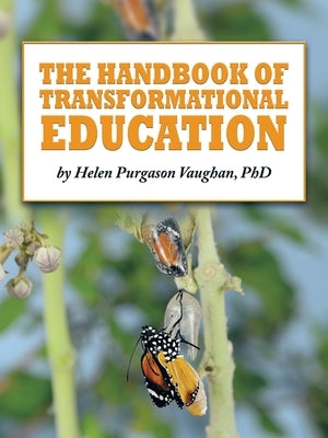 The Handbook of Transformational Education by Vaughan, Helen Purgason