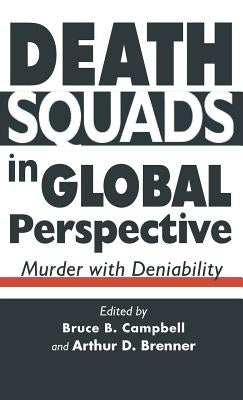 Death Squads in Global Perspective: Murder with Deniability by Campbell, B.