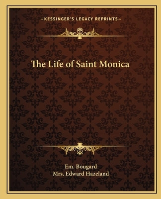 The Life of Saint Monica by Bougard, Em