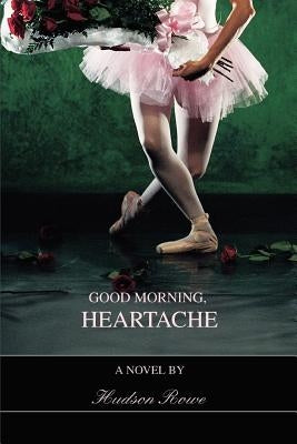 Good Morning, Heartache by Rowe, Hudson