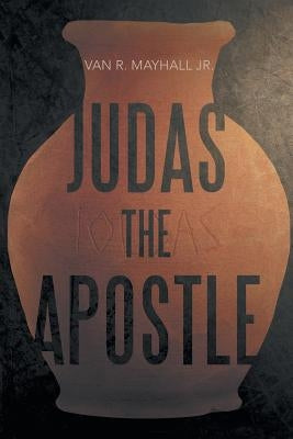 Judas the Apostle by Mayhall, Van R., Jr.