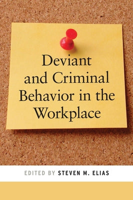 Deviant and Criminal Behavior in the Workplace by Elias, Steven M.