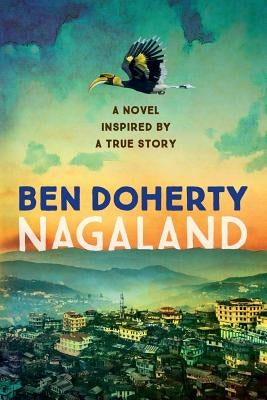 Nagaland: A Love Story for Modern India by Doherty, Ben