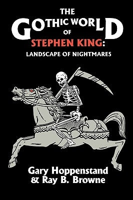 The Gothic World of Stephen King: Landscape of Nightmares by Hoppenstand, Gary