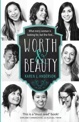 Worth & Beauty: What every woman is looking for, but few find... by Anderson, Karen L.
